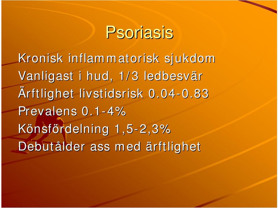 livstidsrisk 0.04-0.83 0.83 Prevalens 0.
