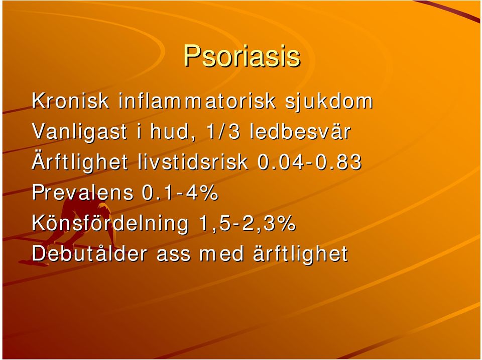 livstidsrisk 0.04-0.83 0.83 Prevalens 0.