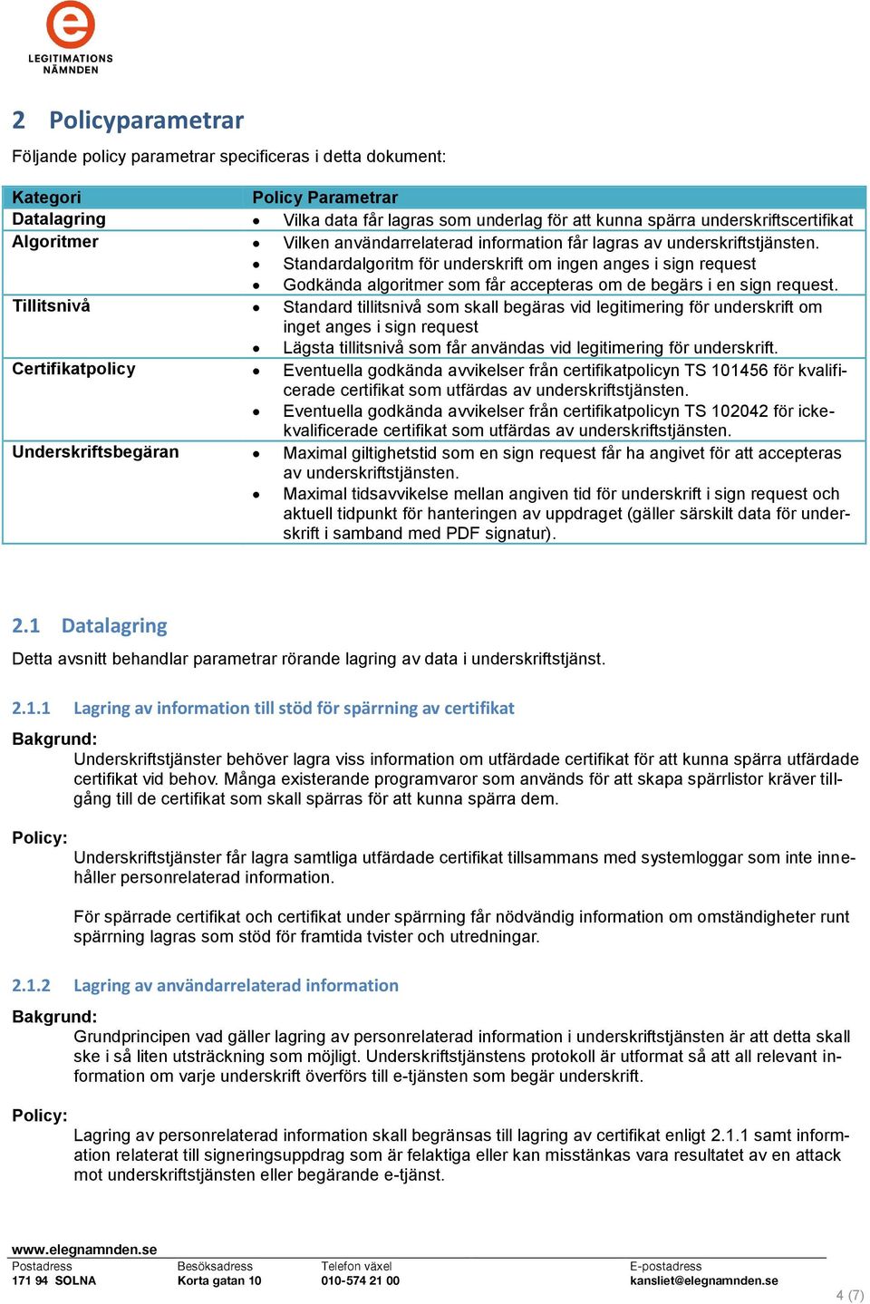 Standardalgoritm för underskrift om ingen anges i sign request Godkända algoritmer som får accepteras om de begärs i en sign request.