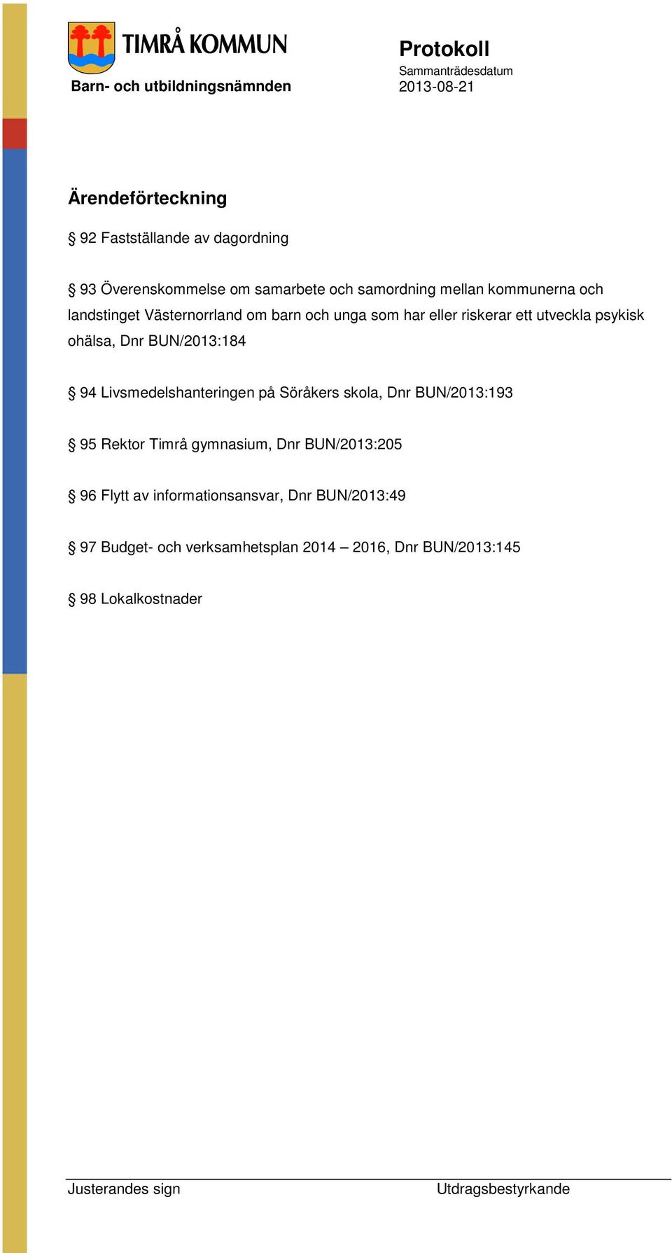 BUN/2013:184 94 Livsmedelshanteringen på Söråkers skola, Dnr BUN/2013:193 95 Rektor Timrå gymnasium, Dnr BUN/2013:205
