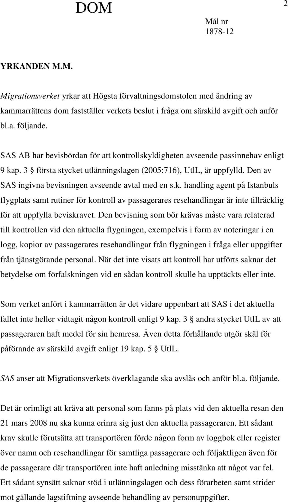 Den av SAS ingivna bevisningen avseende avtal med en s.k.