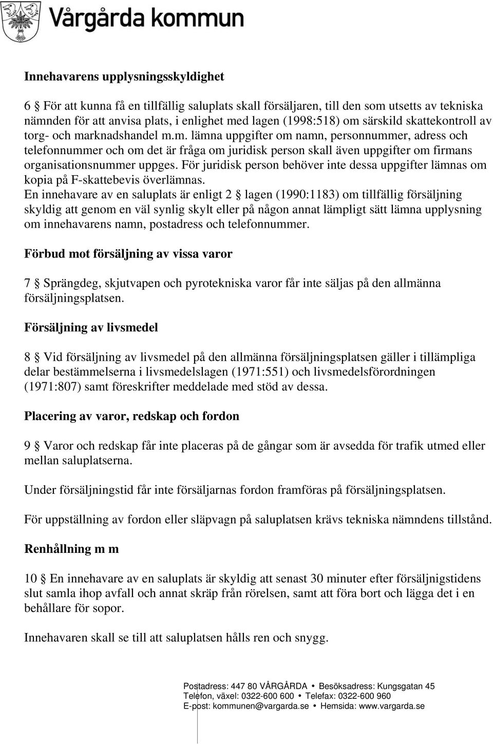 rknadshandel m.m. lämna uppgifter om namn, personnummer, adress och telefonnummer och om det är fråga om juridisk person skall även uppgifter om firmans organisationsnummer uppges.