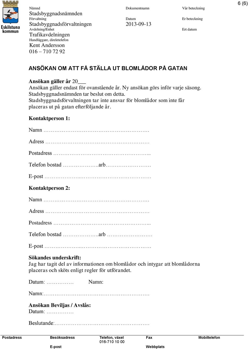 Adress Postadress... Telefon bostad..arb.