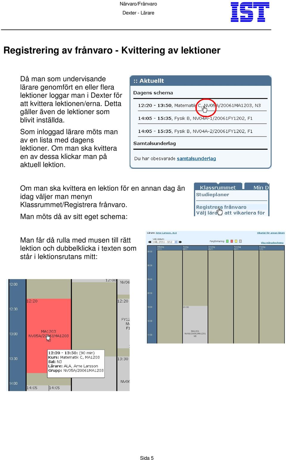 Om man ska kvittera en av dessa klickar man på aktuell lektion.