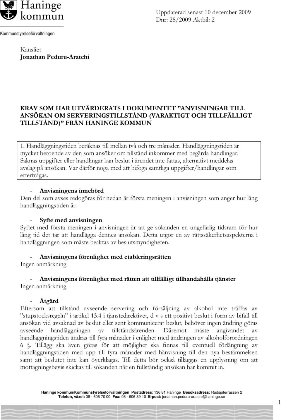 Handläggningstiden är mycket beroende av den som ansöker om tillstånd inkommer med begärda handlingar.