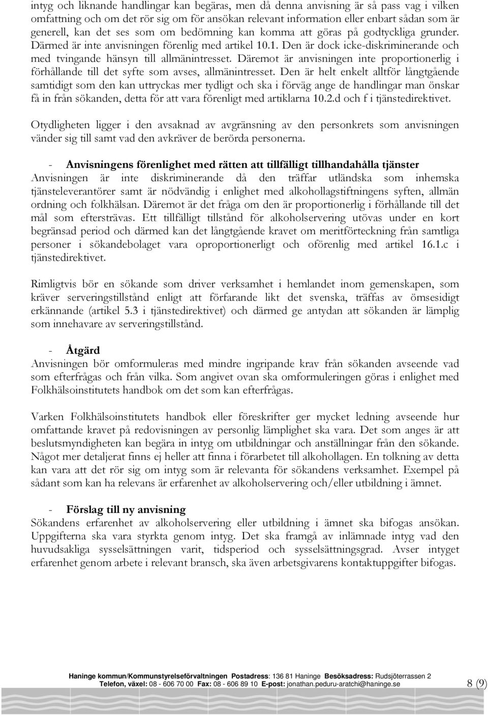 Däremot är anvisningen inte proportionerlig i förhållande till det syfte som avses, allmänintresset.