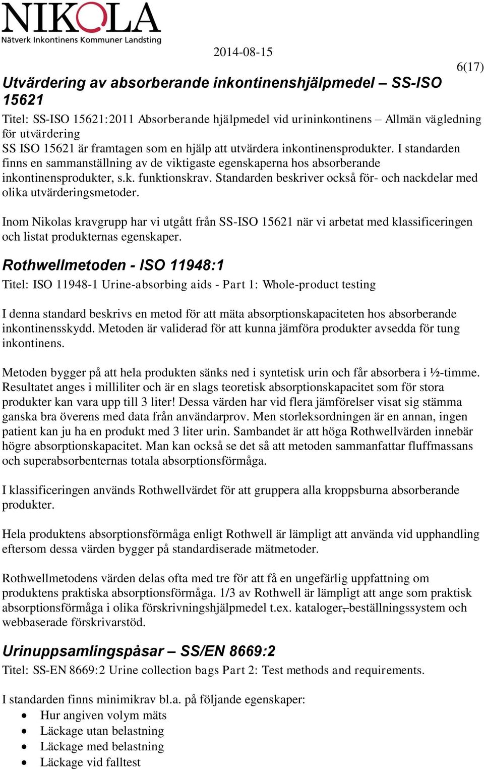 Standarden beskriver också för- och nackdelar med olika utvärderingsmetoder.
