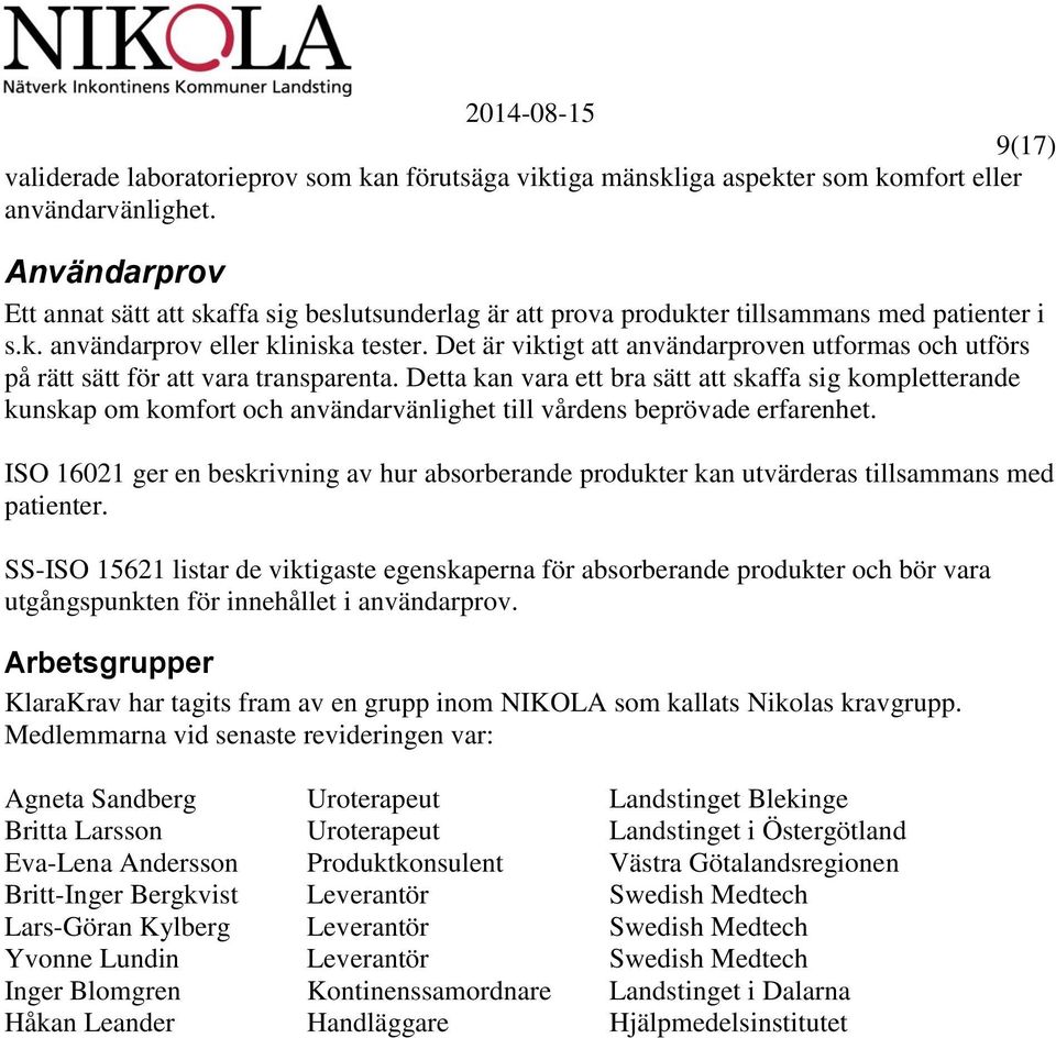 Det är viktigt att användarproven utformas och utförs på rätt sätt för att vara transparenta.
