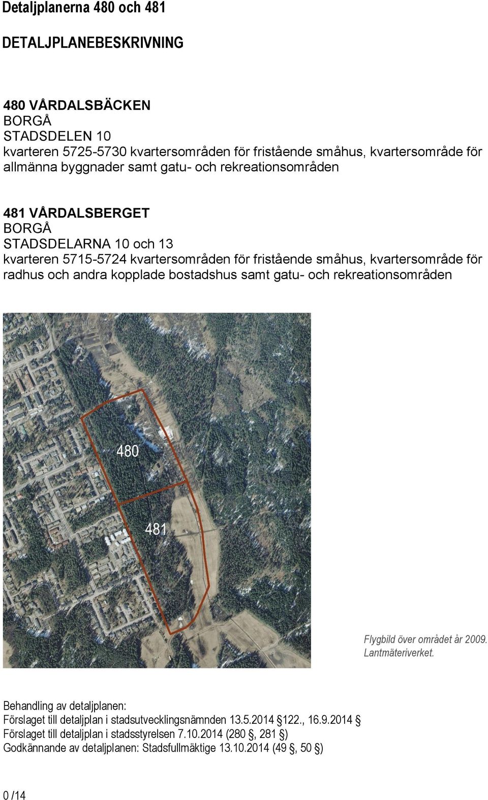 radhus och andra opplade bostadshus samt gatu- och rereationsområden Flygbild över området år 00. antmäteriveret.
