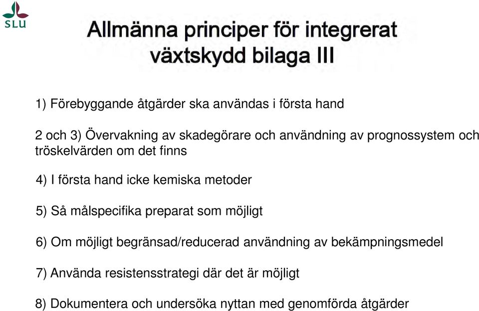 Så målspecifika preparat som möjligt 6) Om möjligt begränsad/reducerad användning av