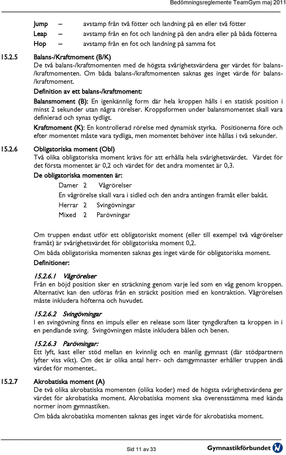 Om båda balans-/kraftmomenten saknas ges inget värde för balans- /kraftmoment.