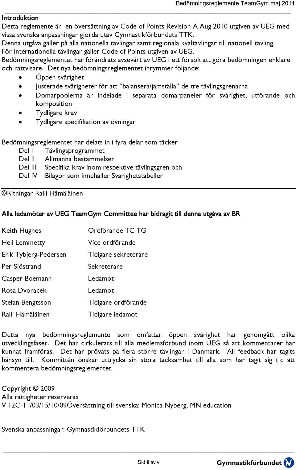 Bedömningsreglementet har förändrats avsevärt av UEG i ett försök att göra bedömningen enklare och rättvisare.