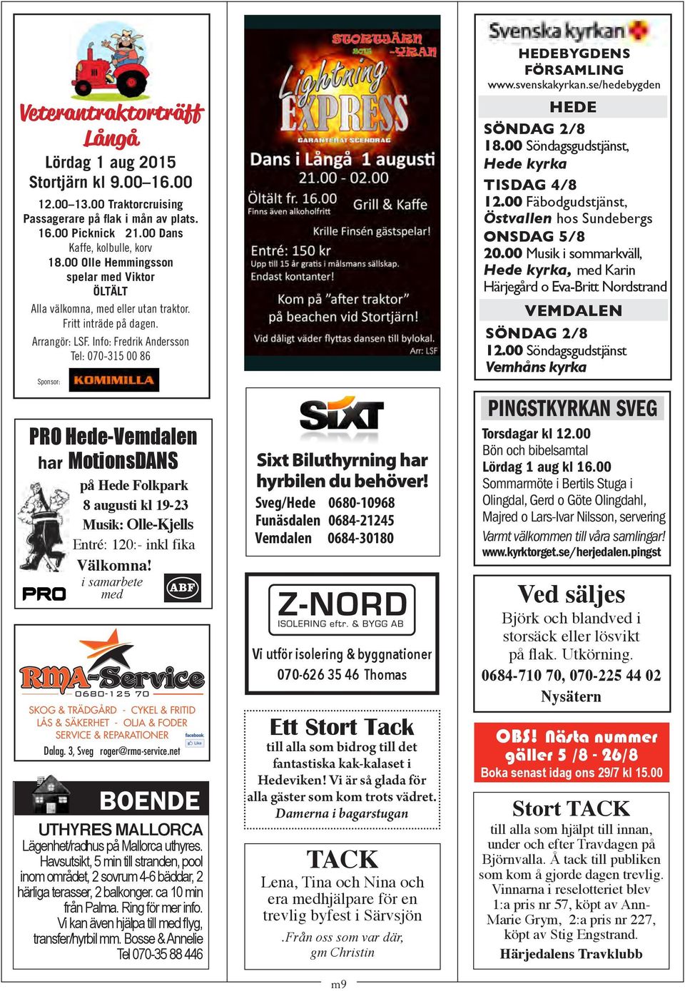 Info: Fredrik Andersson Tel: 070-315 00 86 Sponsor: PRO Hede-Vemdalen har MotionsDANS på Hede Folkpark 8 augusti kl 19-23 Musik: Olle-Kjells Entré: 120:- inkl fika Välkomna!