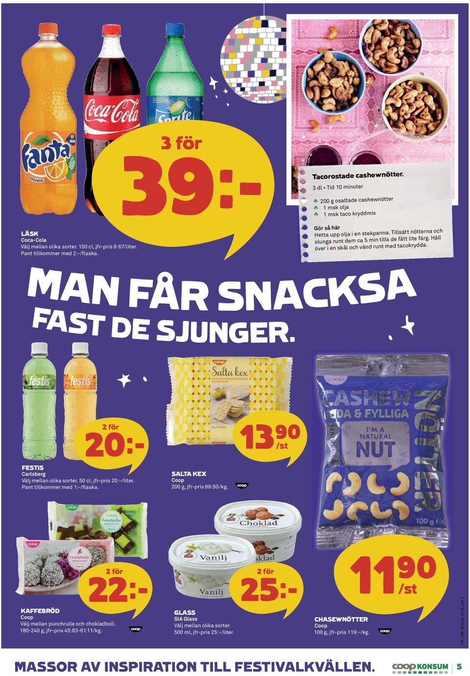 MAN FÅR SNACKSA FAST DE SJUNGER. 20k 13)= /st FESTIS Carlsberg 50 cl, jfr-pris 20:-/liter. Pant tillkommer med 1:-/flaska. SALTA KEX 200 g, jfr-pris 69:50/kg.