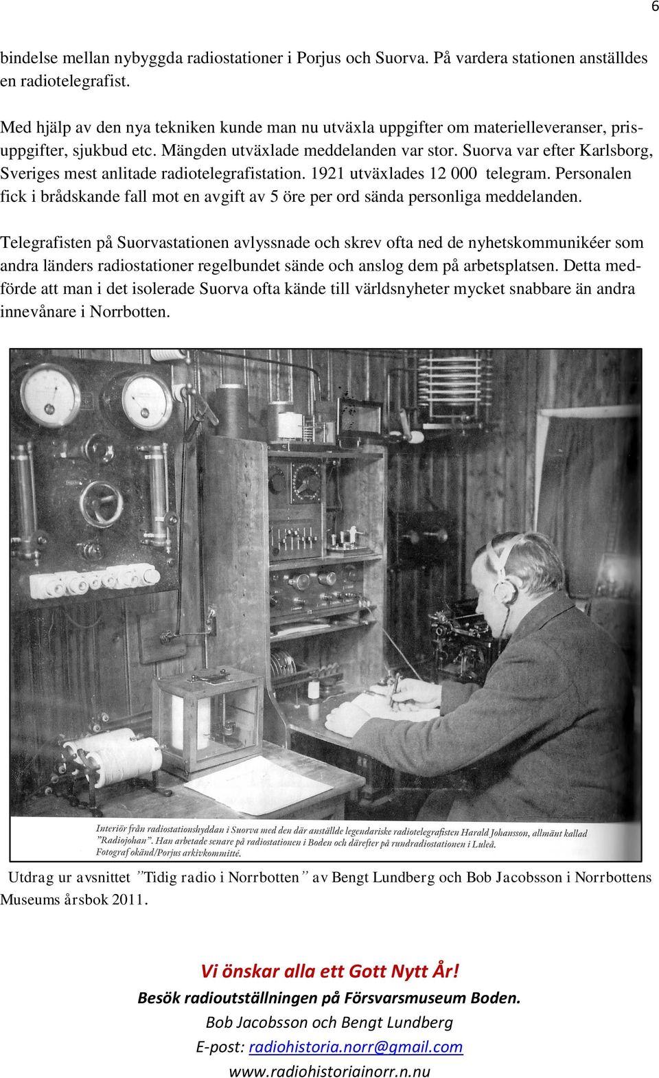 Suorva var efter Karlsborg, Sveriges mest anlitade radiotelegrafistation. 1921 utväxlades 12 000 telegram.