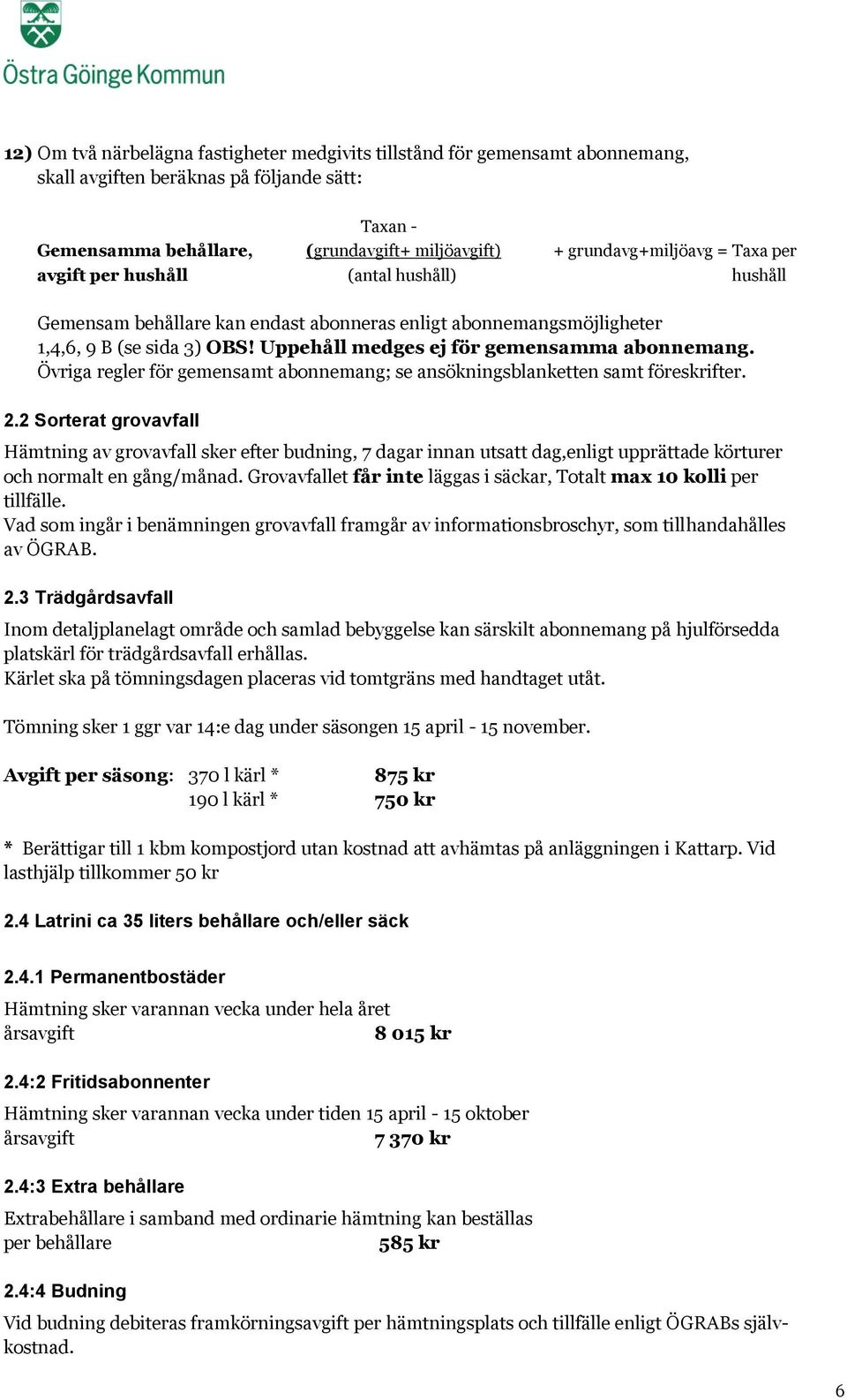Övriga regler för gemensamt abonnemang; se ansökningsblanketten samt föreskrifter. 2.