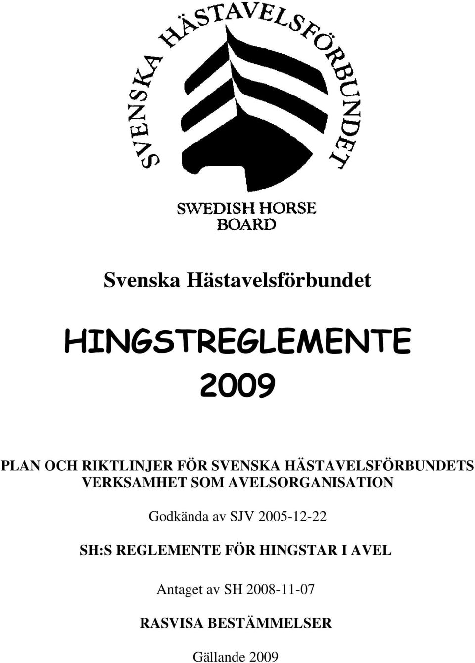 AVELSORGANISATION Godkända av SJV 2005-12-22 SH:S REGLEMENTE