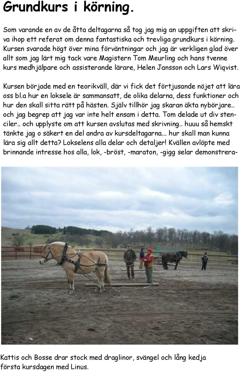 Jansson och Lars Wiqvist. Kursen började med en teorikväll, där vi fick det förtjusande nöjet att lära oss bl.