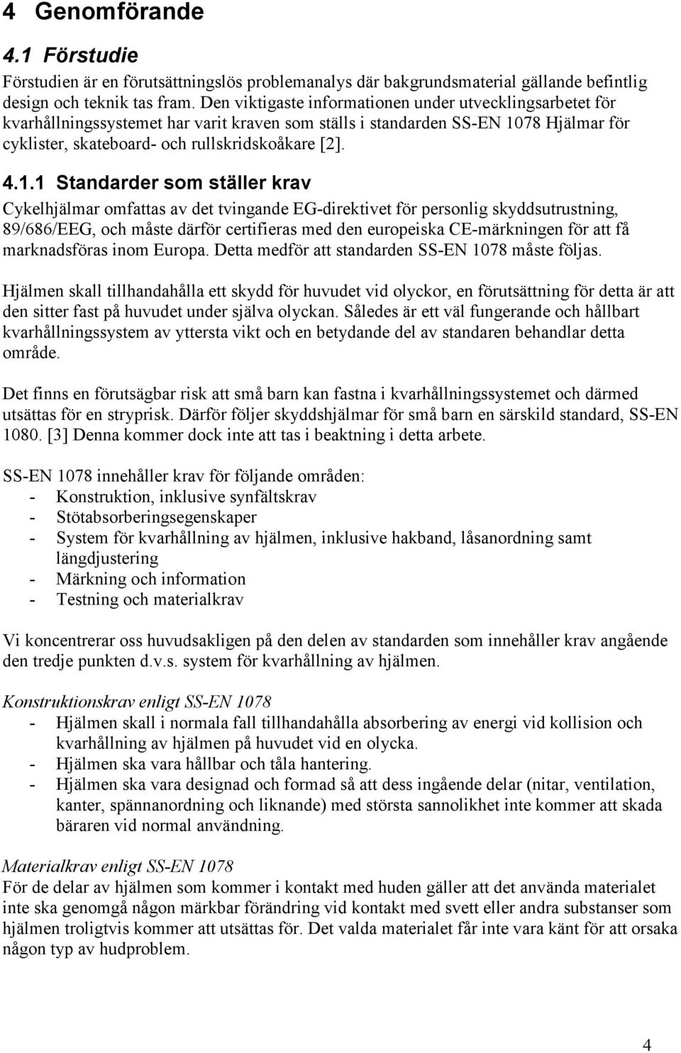 78 Hjälmar för cyklister, skateboard- och rullskridskoåkare [2]. 4.1.
