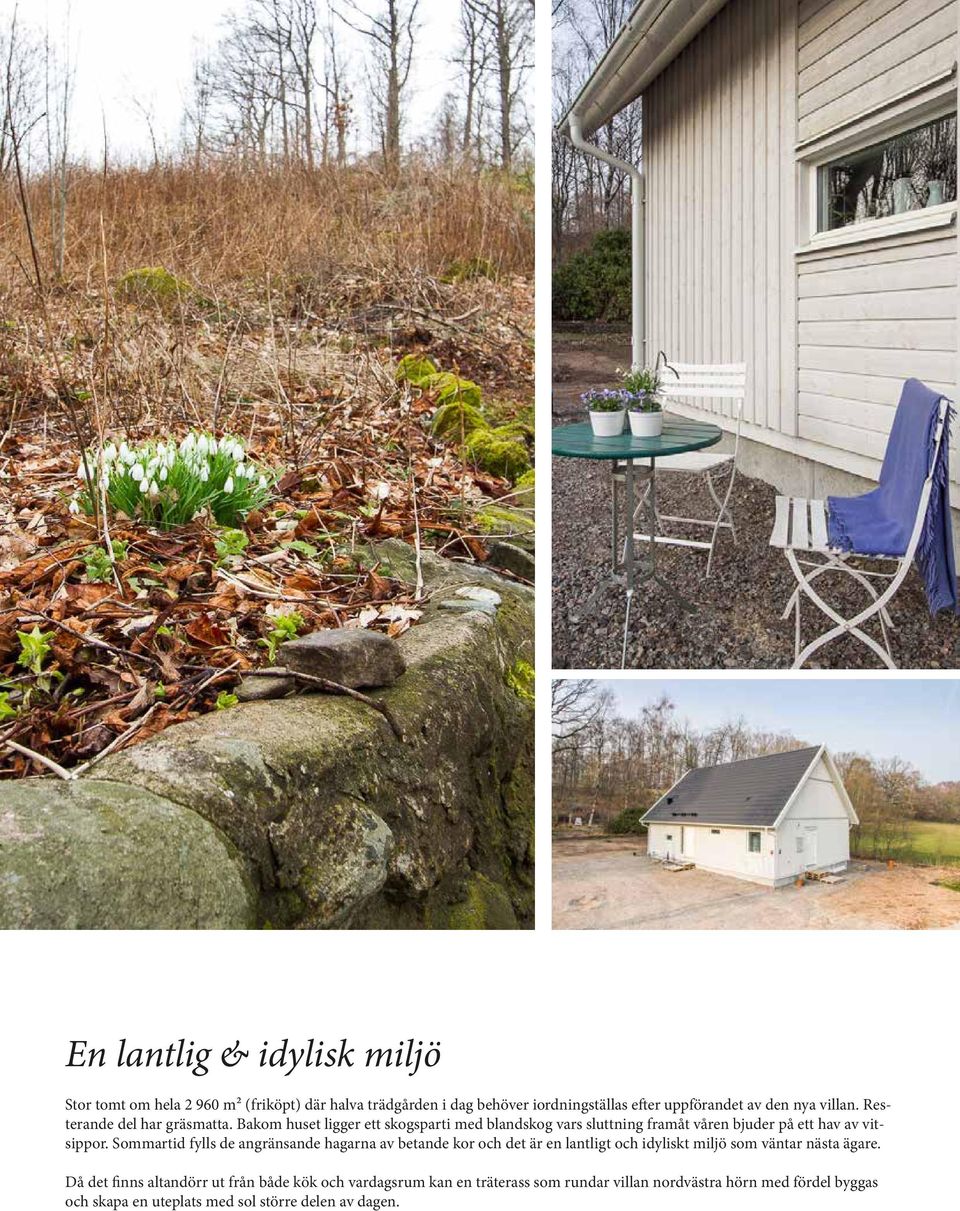 Sommartid fylls de angränsande hagarna av betande kor och det är en lantligt och idyliskt miljö som väntar nästa ägare.