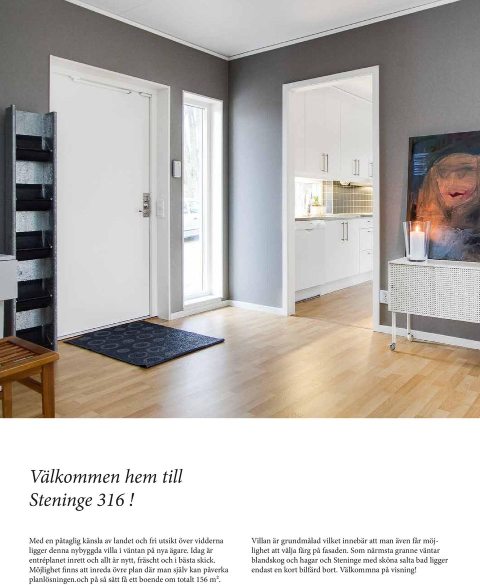 Idag är entréplanet inrett och allt är nytt, fräscht och i bästa skick.