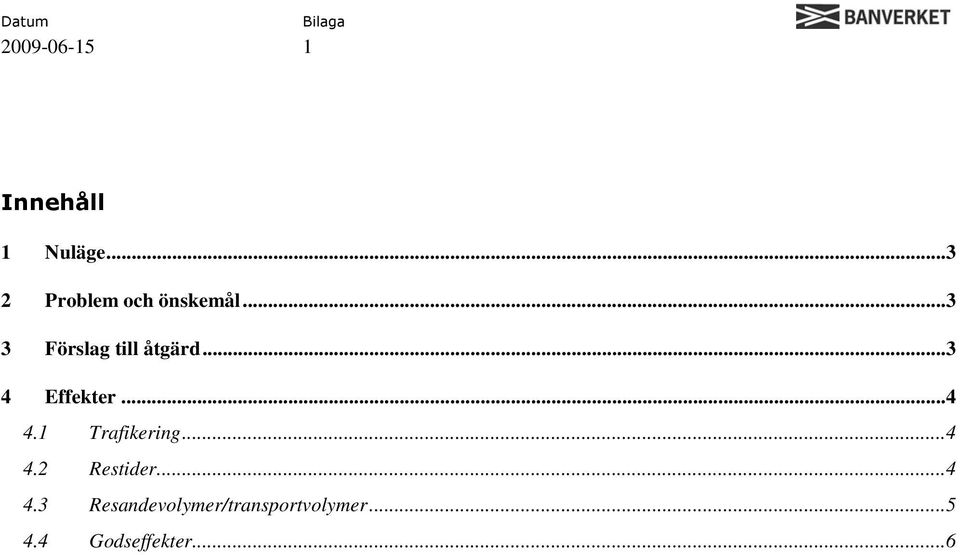 1 Trafikering...4 4.
