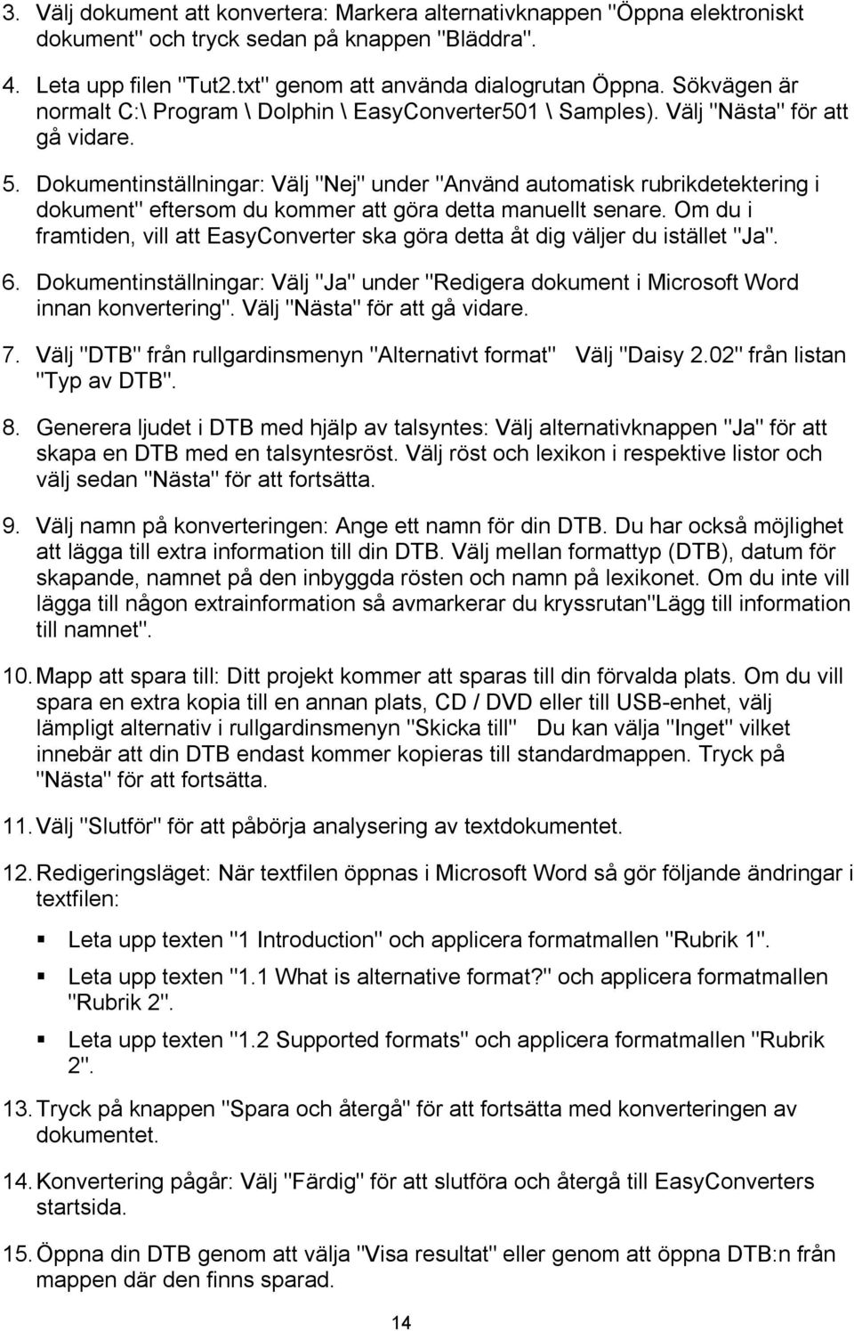 Dokumentinställningar: Välj "Nej" under "Använd automatisk rubrikdetektering i dokument" eftersom du kommer att göra detta manuellt senare.