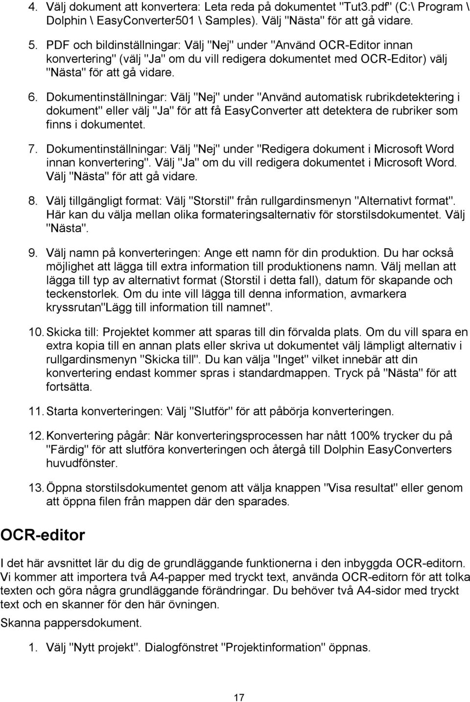 Dokumentinställningar: Välj "Nej" under "Använd automatisk rubrikdetektering i dokument" eller välj "Ja" för att få EasyConverter att detektera de rubriker som finns i dokumentet. 7.