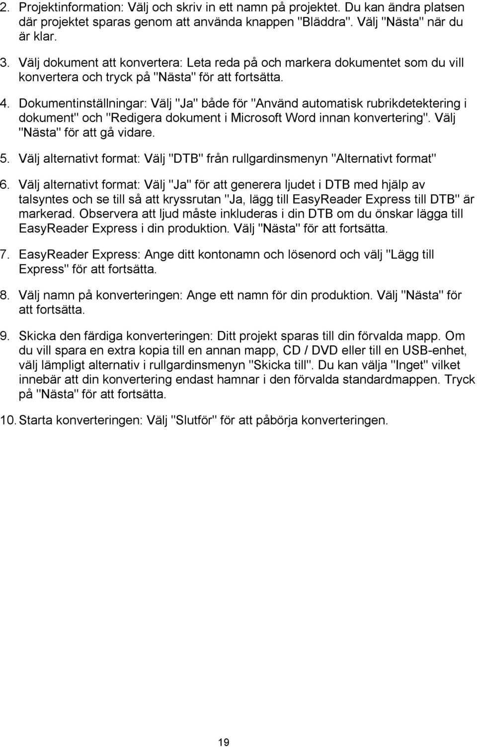 Dokumentinställningar: Välj "Ja" både för "Använd automatisk rubrikdetektering i dokument" och "Redigera dokument i Microsoft Word innan konvertering". Välj "Nästa" för att gå vidare. 5.