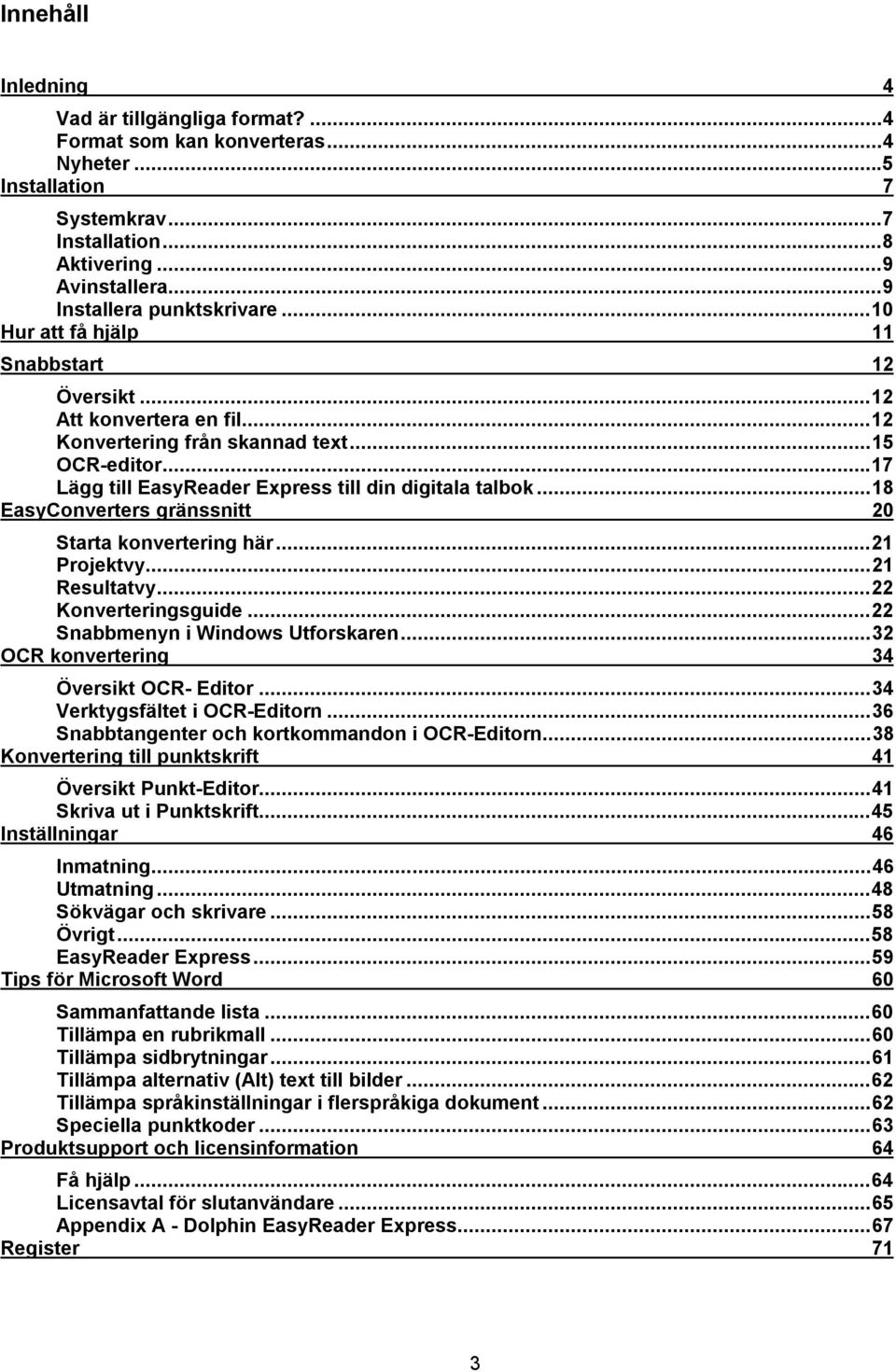 ..18 EasyConverters gränssnitt 20 Starta konvertering här...21 Projektvy...21 Resultatvy...22 Konverteringsguide...22 Snabbmenyn i Windows Utforskaren...32 OCR konvertering 34 Översikt OCR- Editor.