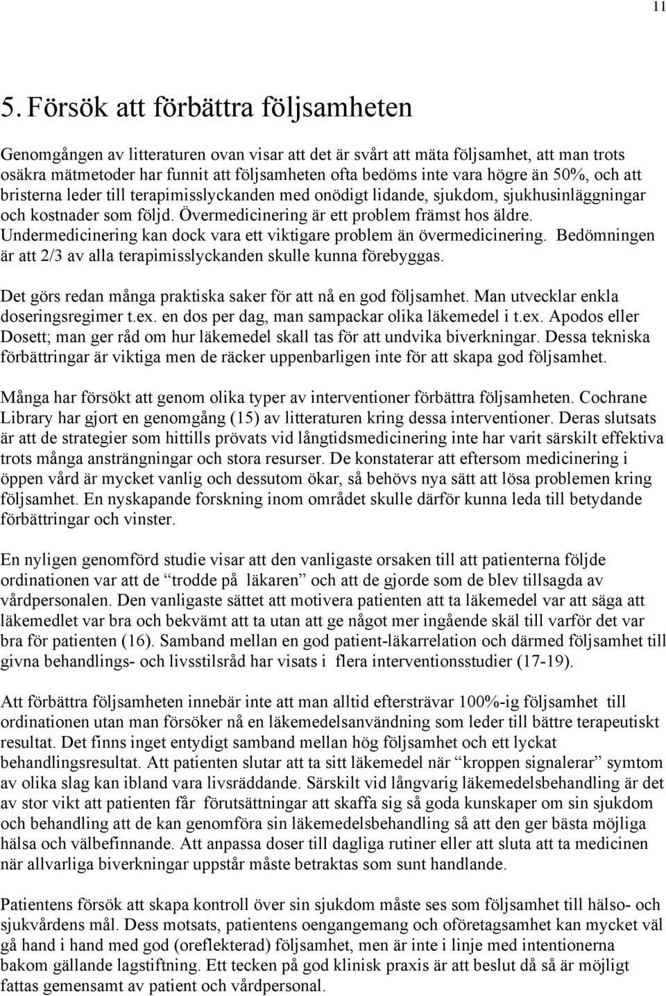 Undermedicinering kan dock vara ett viktigare problem än övermedicinering. Bedömningen är att 2/3 av alla terapimisslyckanden skulle kunna förebyggas.
