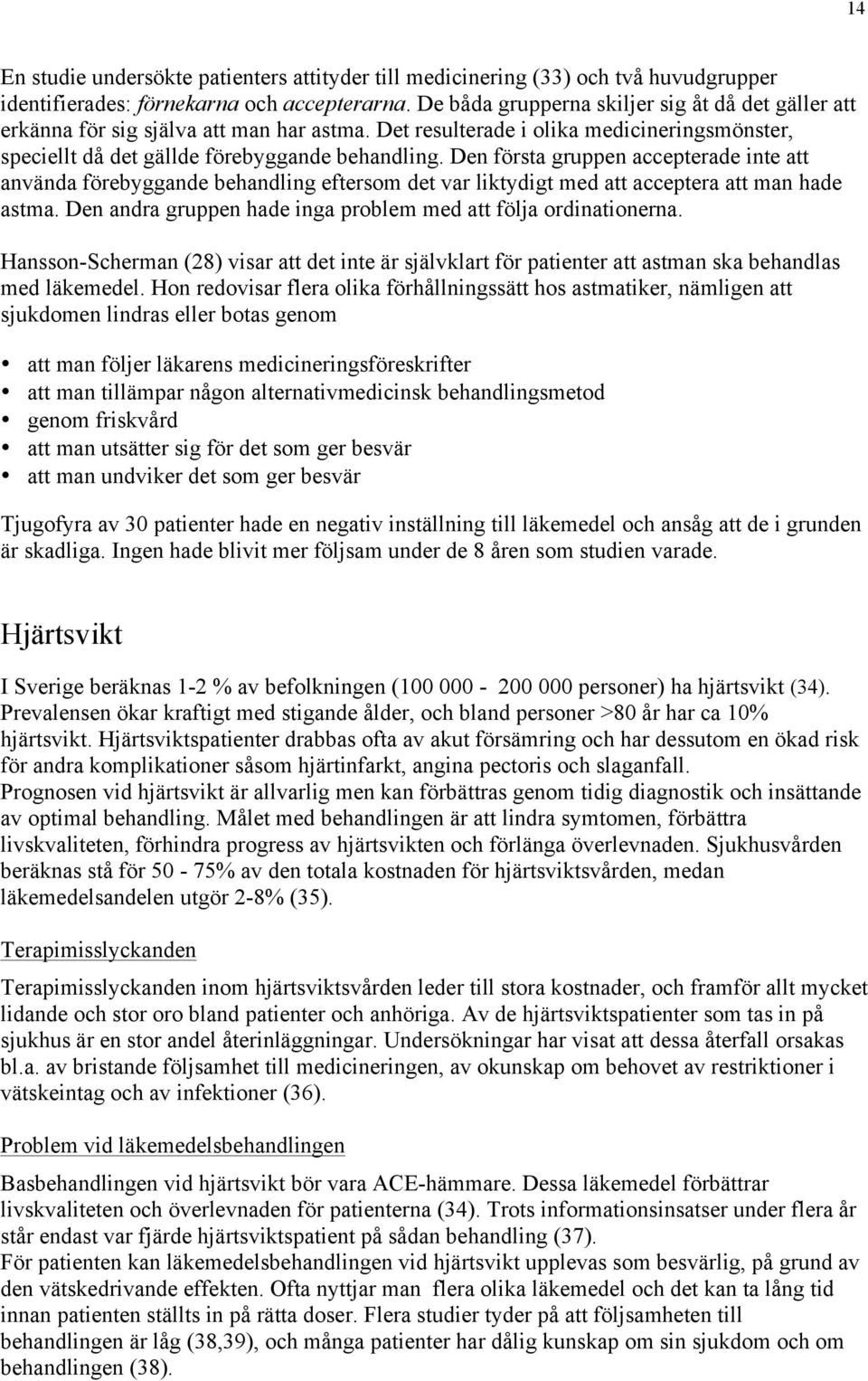 Den första gruppen accepterade inte att använda förebyggande behandling eftersom det var liktydigt med att acceptera att man hade astma.