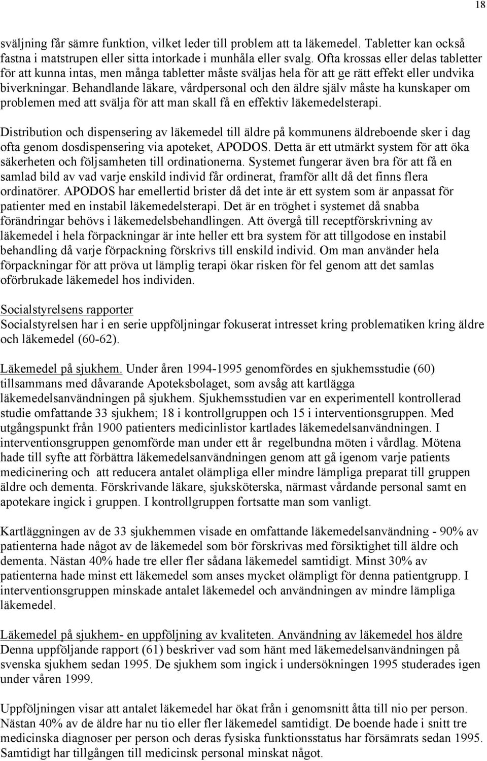 Behandlande läkare, vårdpersonal och den äldre själv måste ha kunskaper om problemen med att svälja för att man skall få en effektiv läkemedelsterapi.