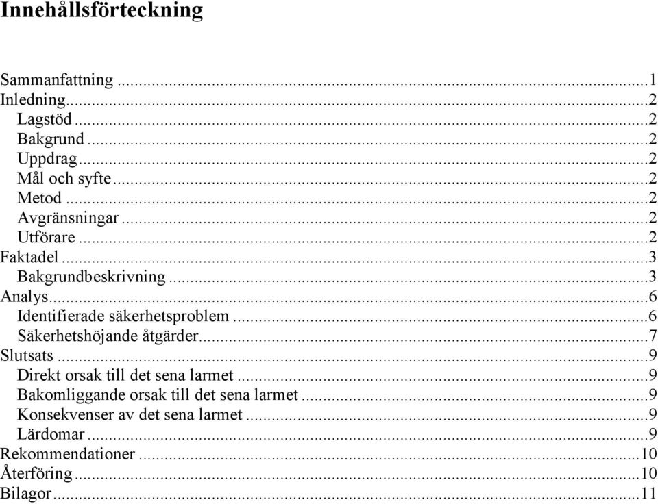 .. 6 Säkerhetshöjande åtgärder... 7 Slutsats... 9 Direkt orsak till det sena larmet.