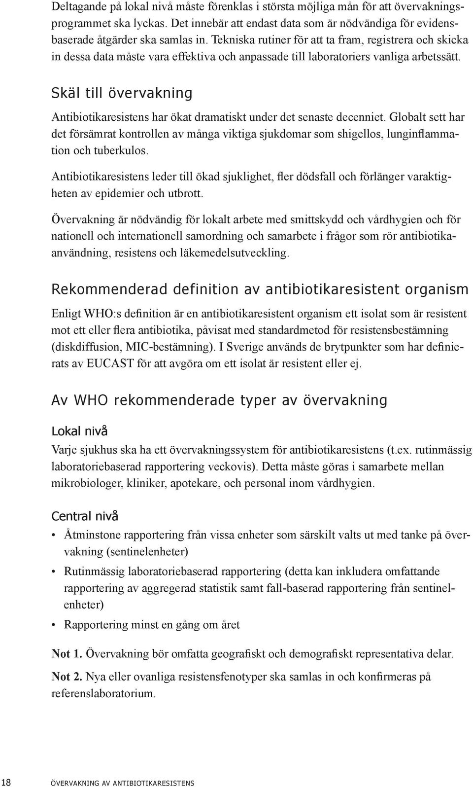 Skäl till övervakning Antibiotikaresistens har ökat dramatiskt under det senaste decenniet.