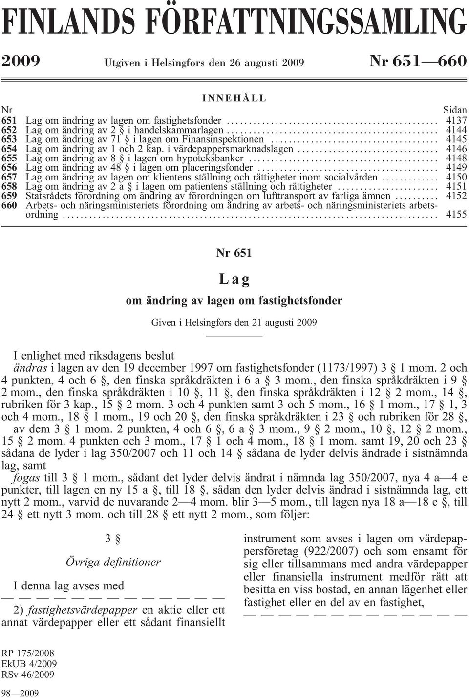 .. 4146 655 Lag om ändring av 8 ilagen om hypoteksbanker... 4148 656 Lag om ändring av 48 i lagen om placeringsfonder.
