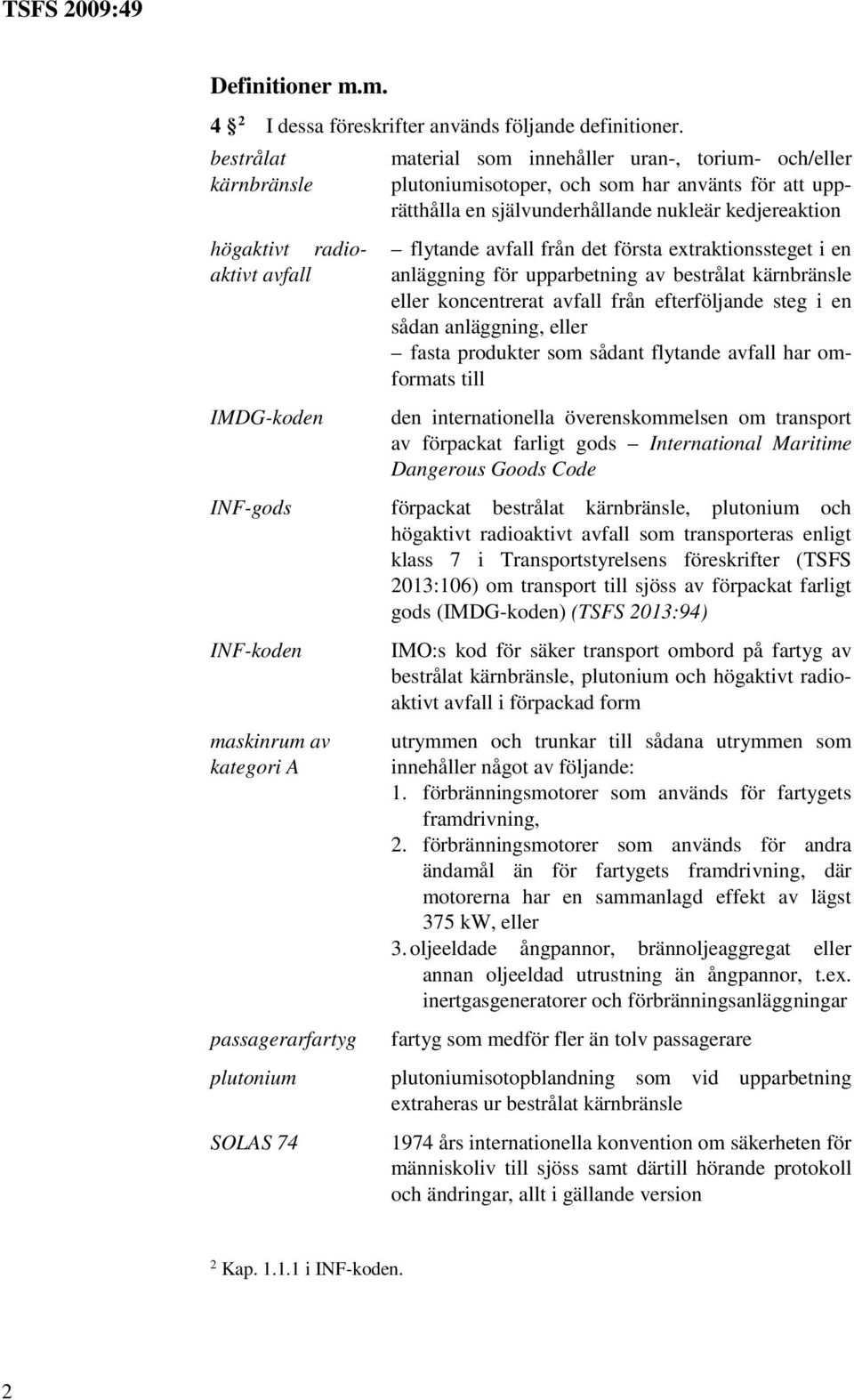 avfall IMDG-koden flytande avfall från det första extraktionssteget i en anläggning för upparbetning av bestrålat kärnbränsle eller koncentrerat avfall från efterföljande steg i en sådan anläggning,