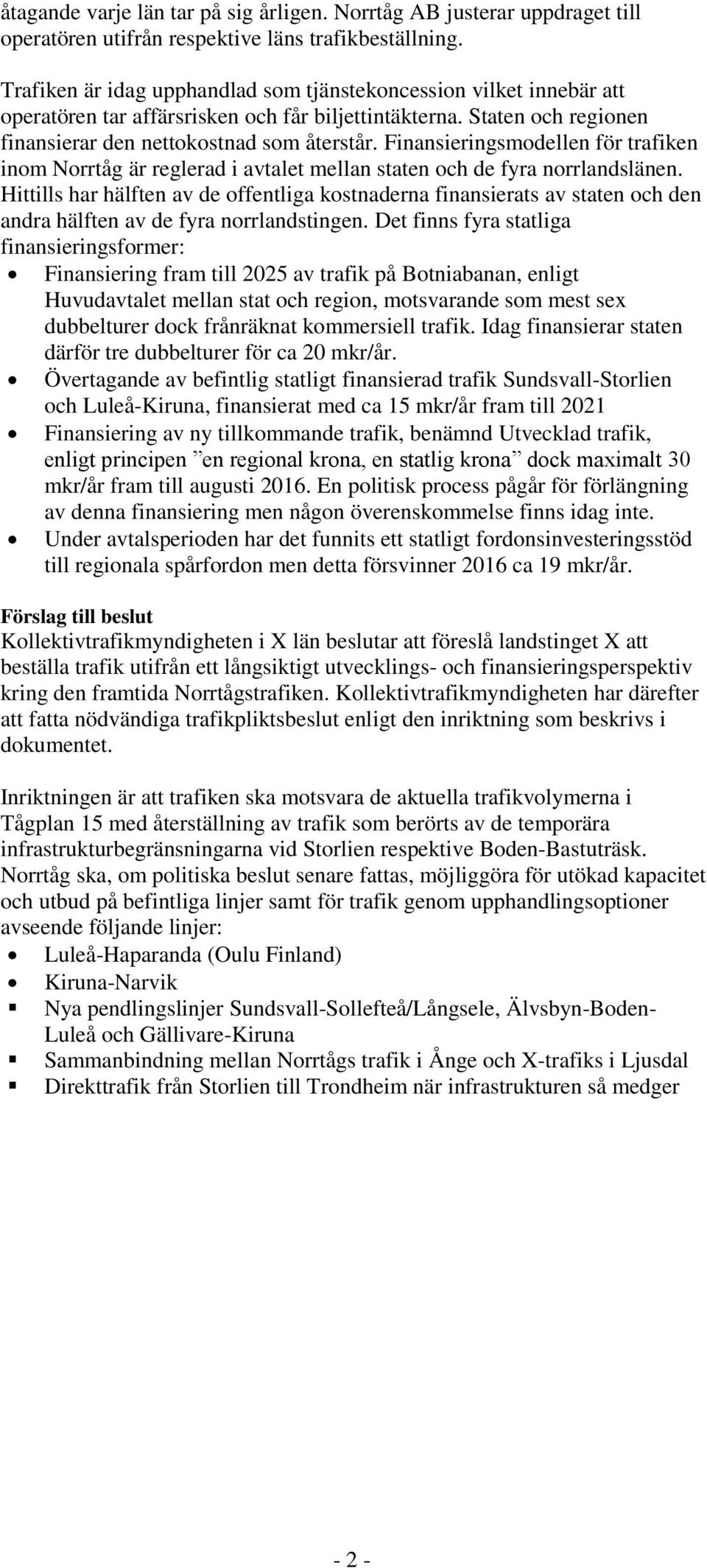 Finansieringsmodellen för trafiken inom Norrtåg är reglerad i avtalet mellan staten och de fyra norrlandslänen.