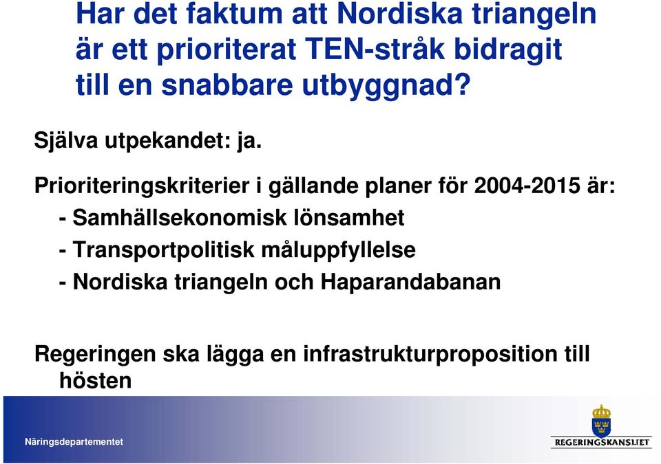 Prioriteringskriterier i gällande planer för 2004-2015 är: - Samhällsekonomisk