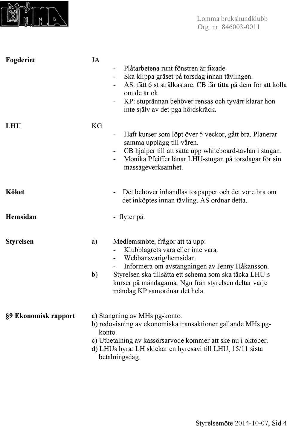 - CB hjälper till att sätta upp whiteboard-tavlan i stugan. - Monika Pfeiffer lånar LHU-stugan på torsdagar för sin massageverksamhet.
