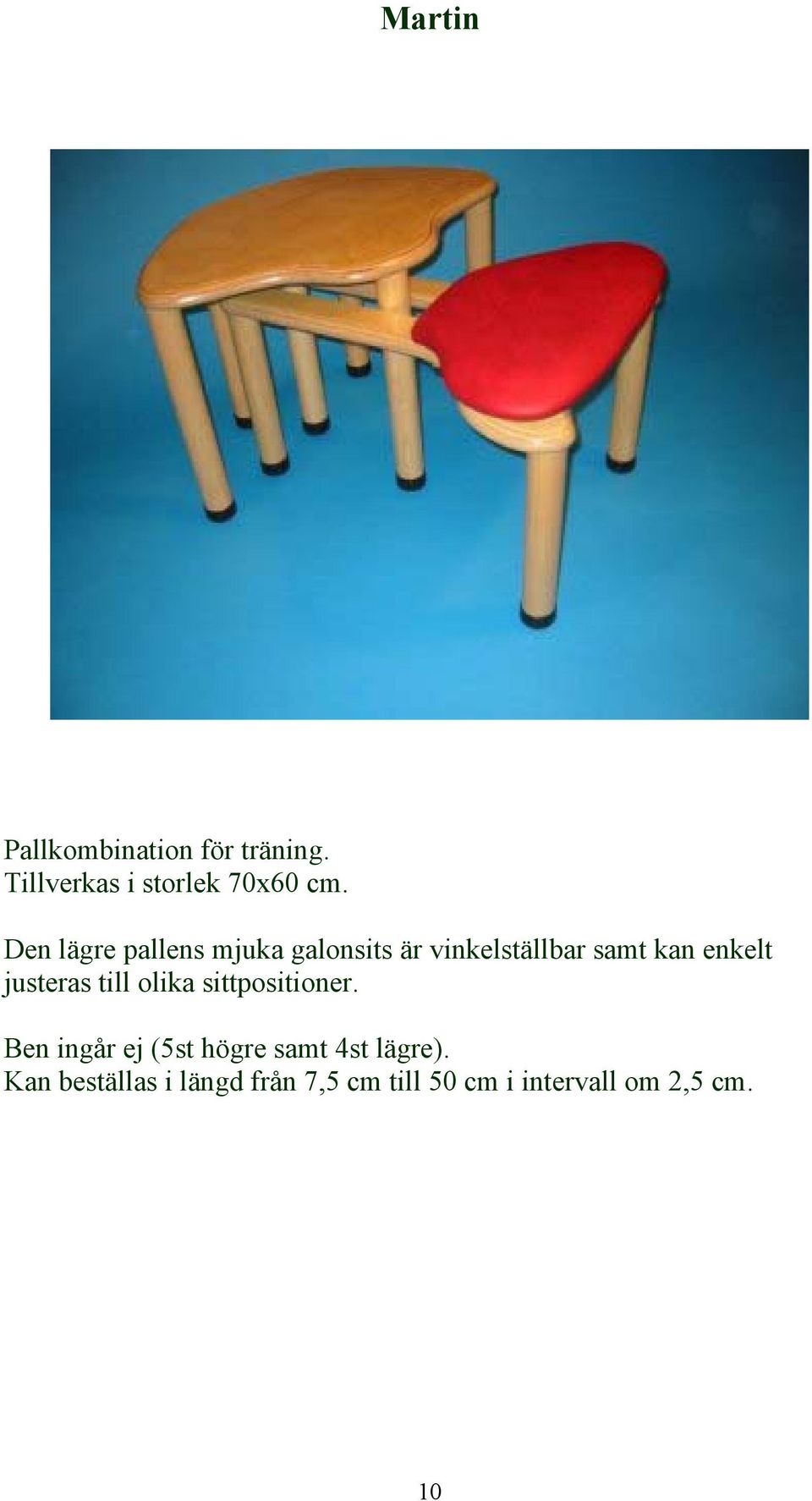 justeras till olika sittpositioner.