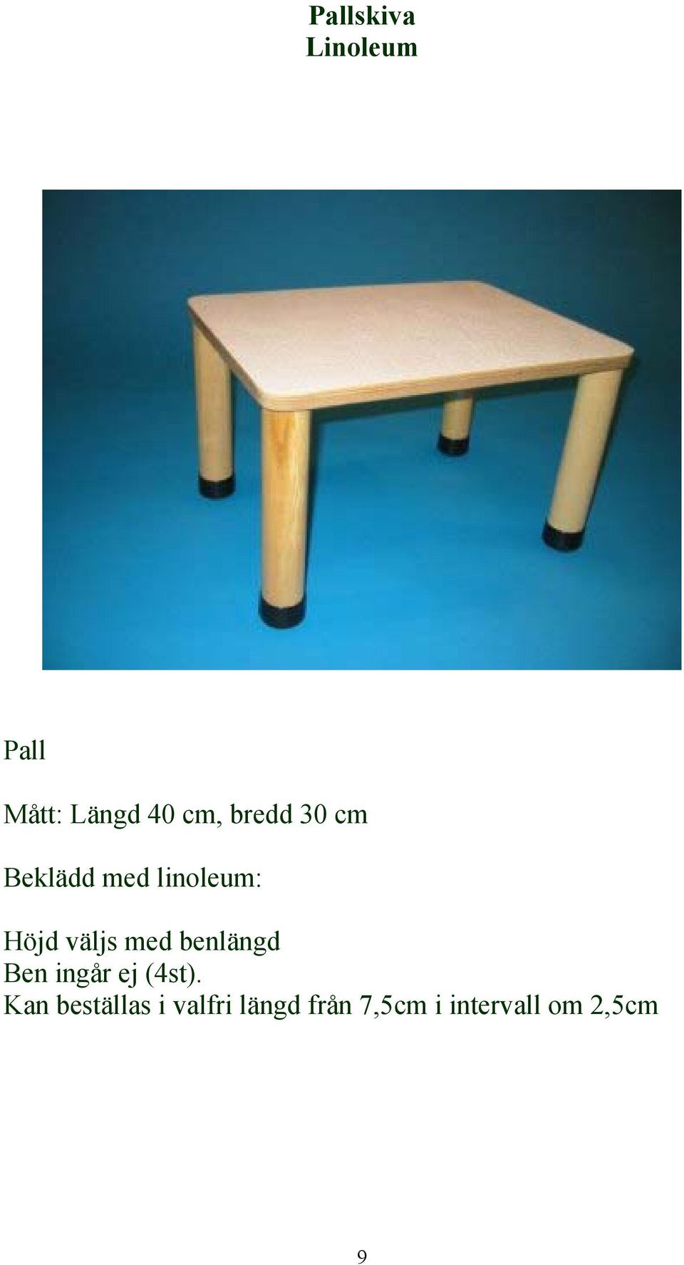 med benlängd Ben ingår ej (4st).