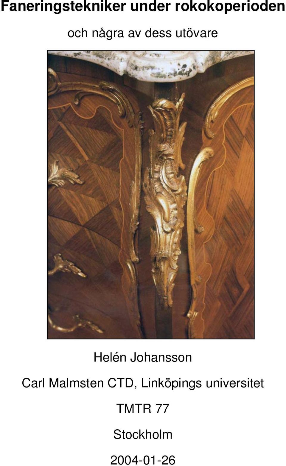 utövare Helén Johansson Carl Malmsten