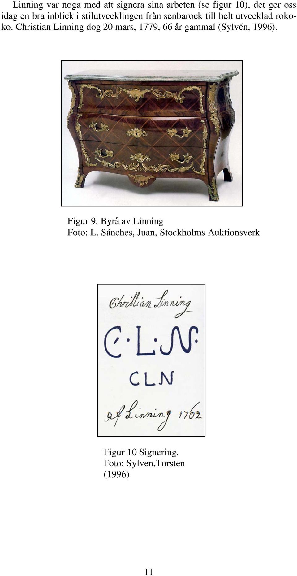 Christian Linning dog 20 mars, 1779, 66 år gammal (Sylvén, 1996). Figur 9.