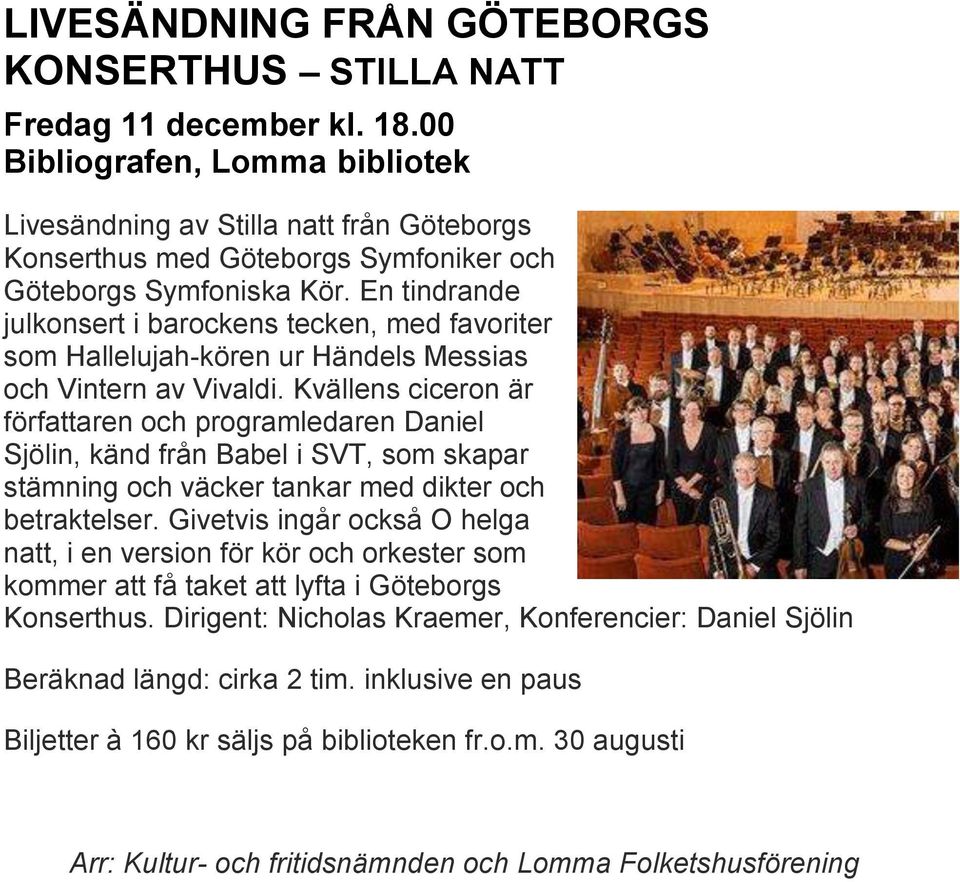 Kvällens ciceron är författaren och programledaren Daniel Sjölin, känd från Babel i SVT, som skapar stämning och väcker tankar med dikter och betraktelser.