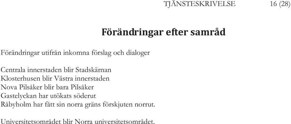 bara Pilsåker Gastelyckan har utökats söderut Råbyholm har fått sin norra gräns