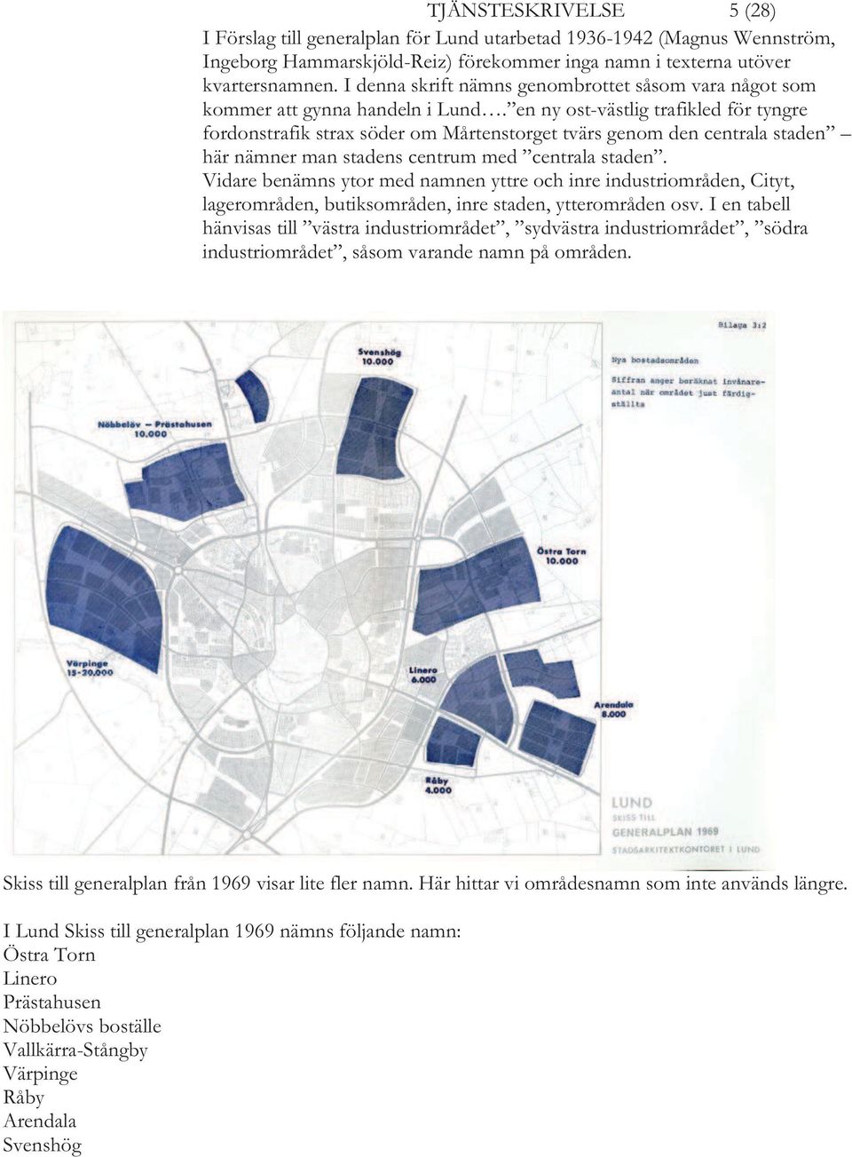 en ny ost-västlig trafikled för tyngre fordonstrafik strax söder om Mårtenstorget tvärs genom den centrala staden här nämner man stadens centrum med centrala staden.