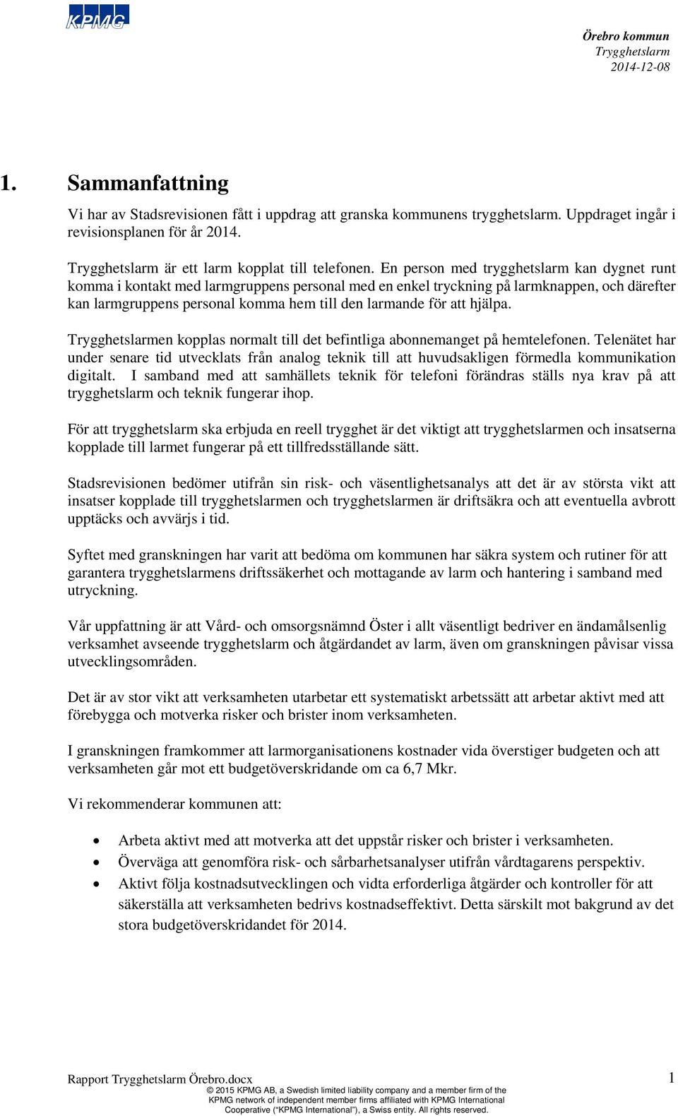 hjälpa. en kopplas normalt till det befintliga abonnemanget på hemtelefonen. Telenätet har under senare tid utvecklats från analog teknik till att huvudsakligen förmedla kommunikation digitalt.