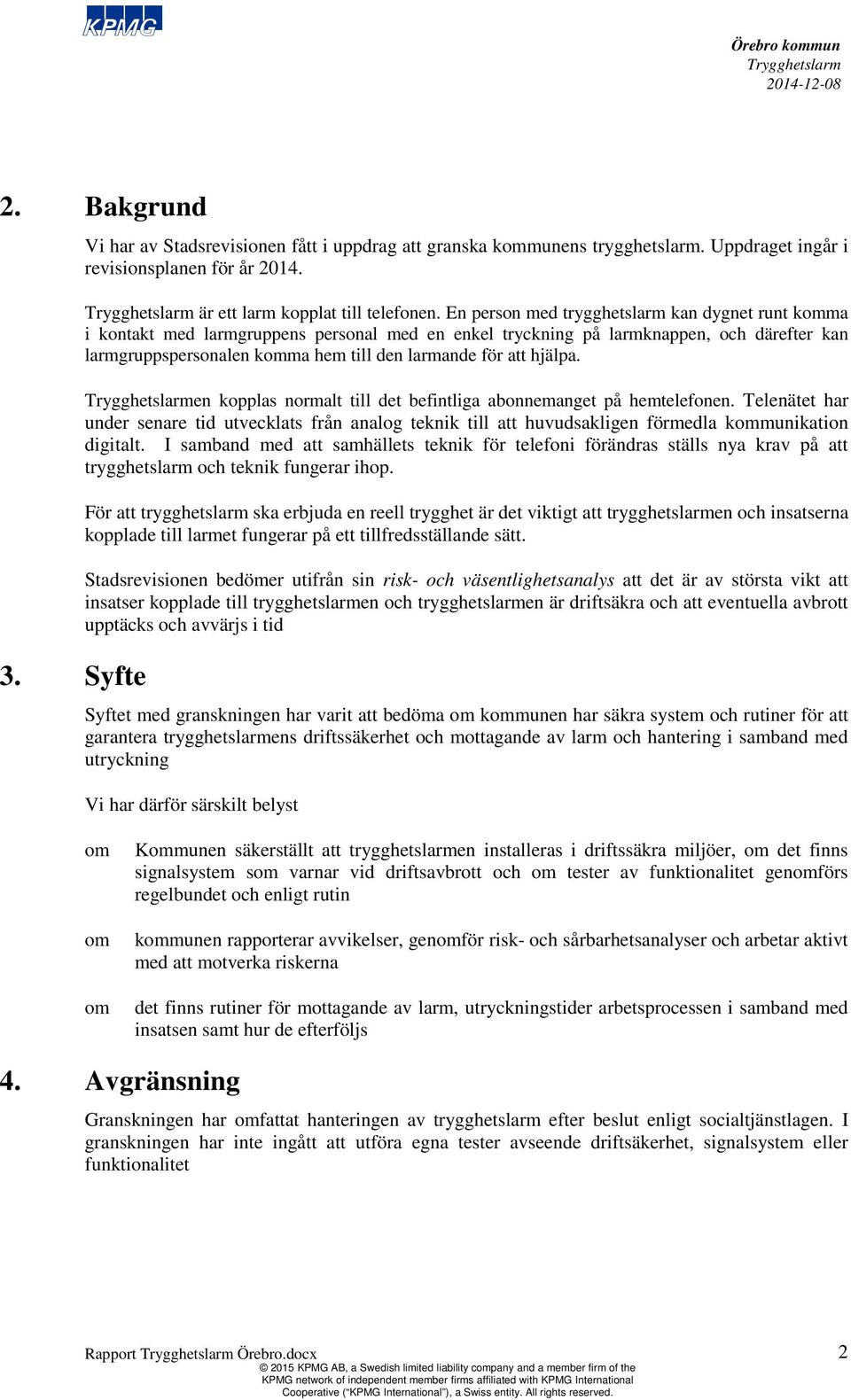 hjälpa. en kopplas normalt till det befintliga abonnemanget på hemtelefonen. Telenätet har under senare tid utvecklats från analog teknik till att huvudsakligen förmedla kommunikation digitalt.