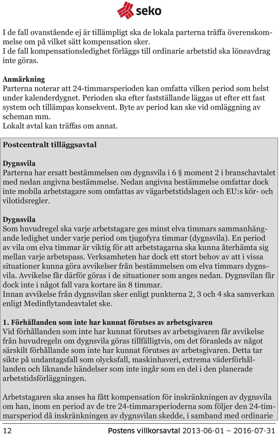 Anmärkning Parterna noterar att 24-timmarsperioden kan omfatta vilken period som helst under kalenderdygnet. Perioden ska efter fastställande läggas ut efter ett fast system och tillämpas konsekvent.